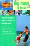 Paradise Family Guides Big Island of Hawai'i: The Most Complete Guide to Family Fun And Adventure! (Big Island of Hawaii) 